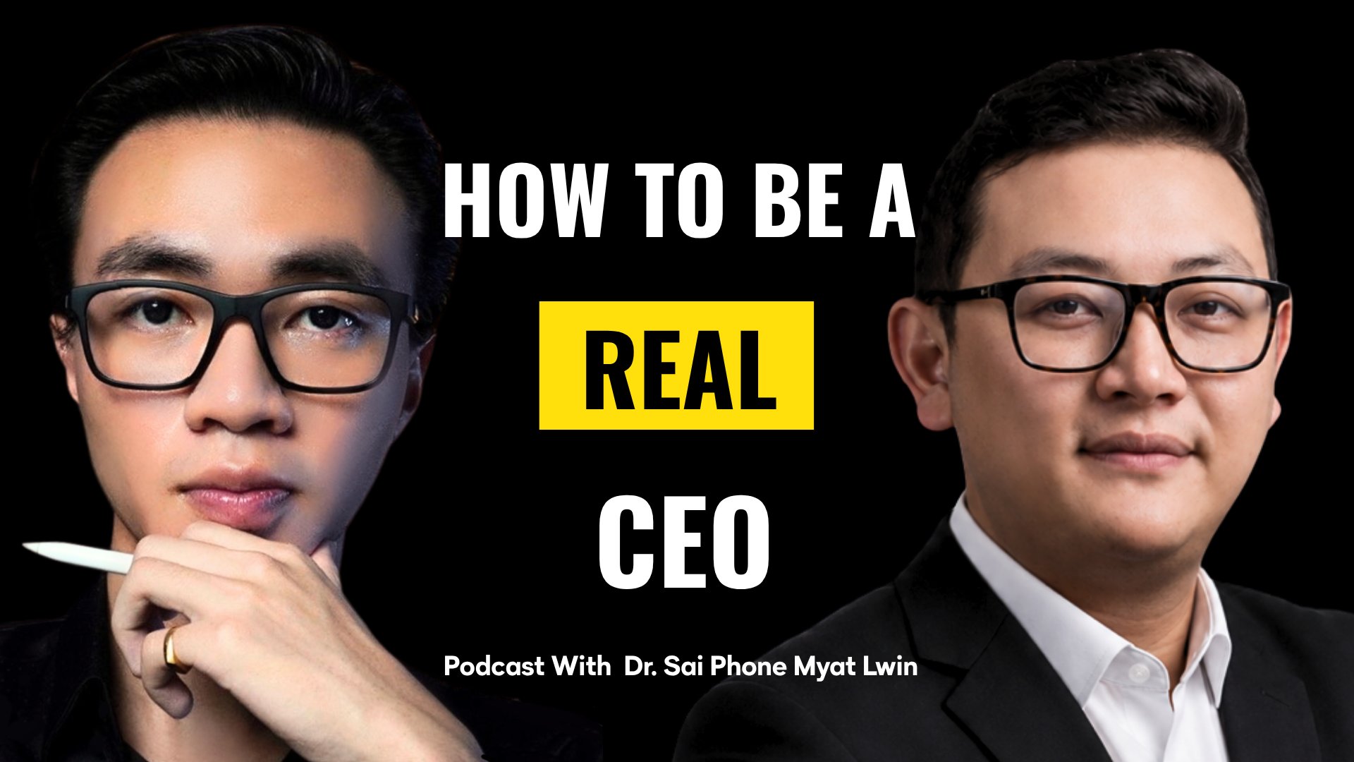 How to Be a Real CEO — Podcast With Dr. Sai Phone Myat Lwin